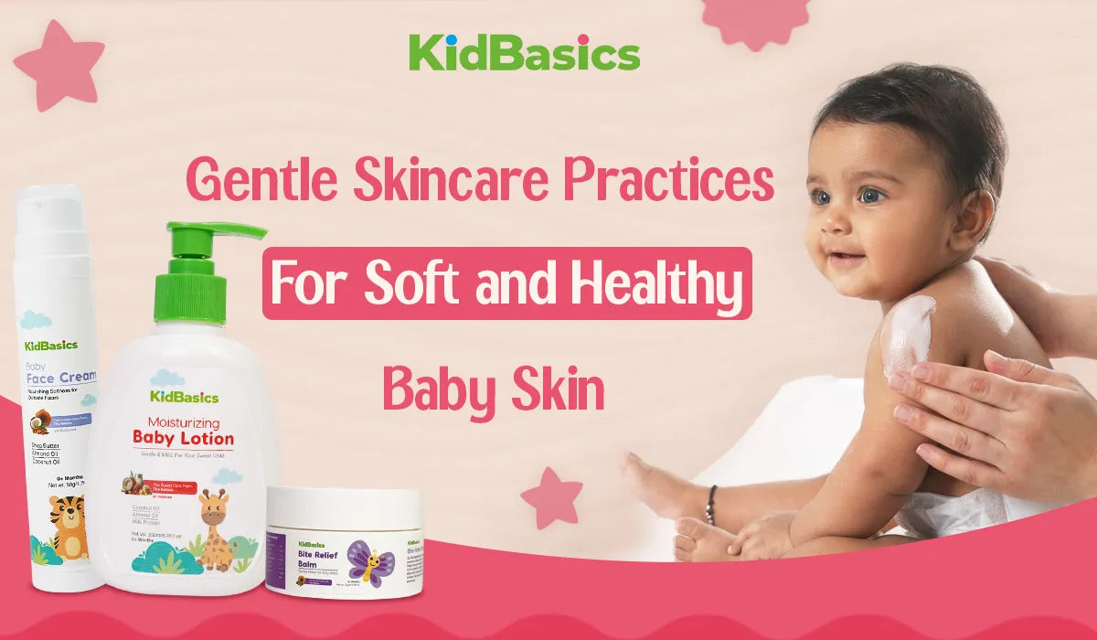 Gentle Skincare Practices for Soft and Healthy Baby Skin | Kidbasics