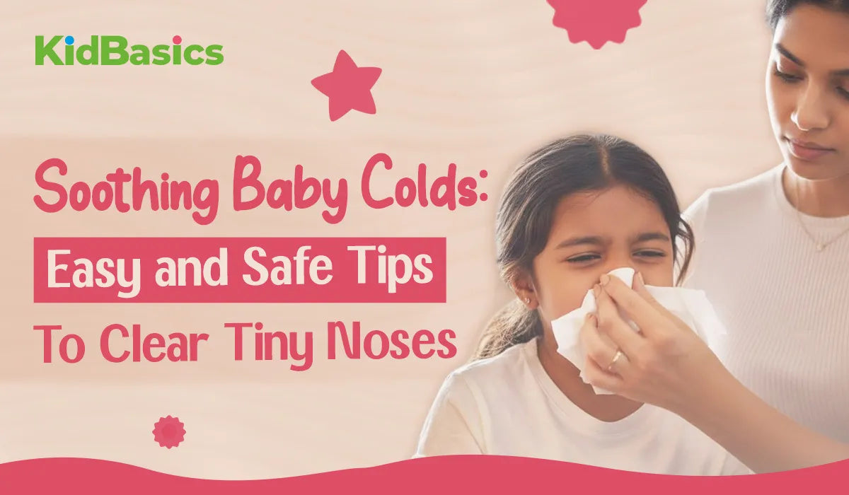 Soothing Baby Colds Easy and Safe Tips to Clear Tiny Noses | Kidbasics