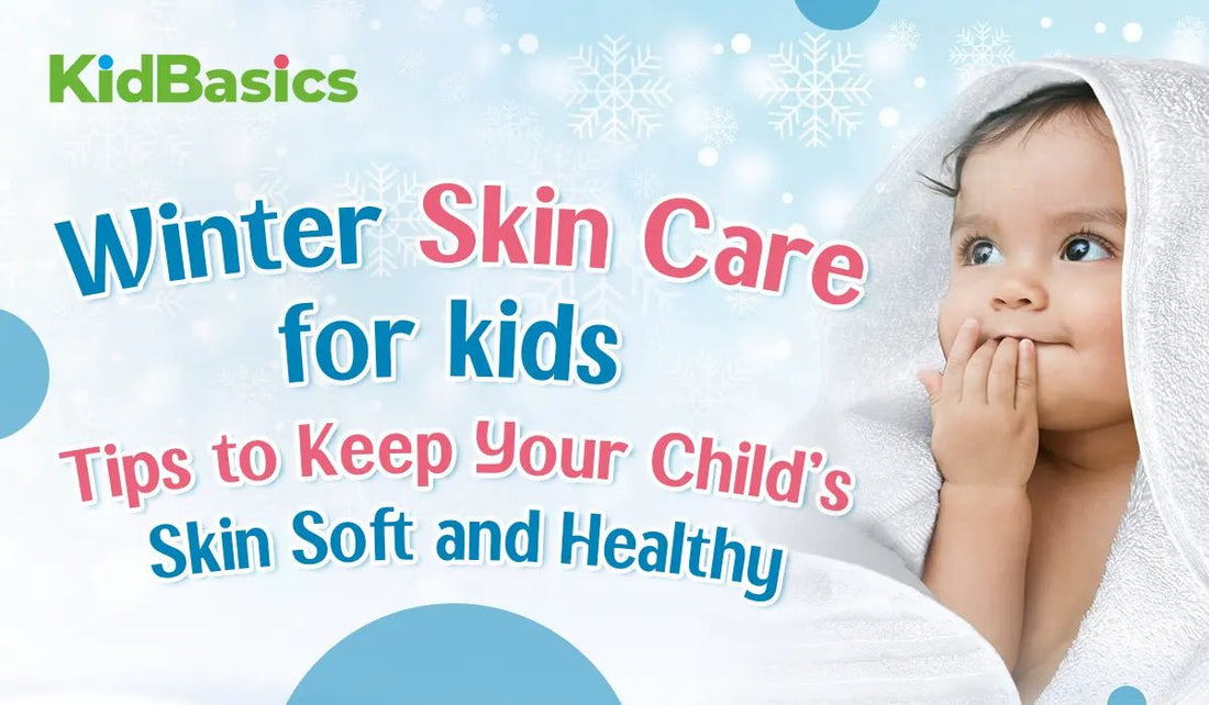 Winter Skin Care for Kids Tips to Keep Your Child’s Skin Soft and Healthy